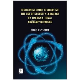To Securitize or Not to Securitize the Use of Security Language by Transnational Advocacy Networks - Şirin Duygulu