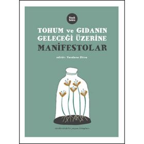 TOHUM VE GIDANIN GELECEĞİ ÜZERİNE MANIFESTOLAR - VANDANA SHIVA