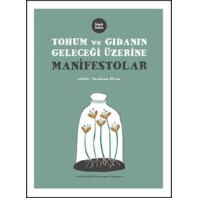 TOHUM VE GIDANIN GELECEĞİ ÜZERİNE MANIFESTOLAR - VANDANA SHIVA