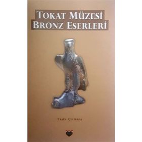Tokat Müzesi Bronz Eserleri - Ersin Çelikbaş