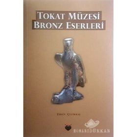 Tokat Müzesi Bronz Eserleri - Ersin Çelikbaş