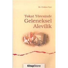 TOKAT YÖRESİNDE GELENEKSEL ALEVILIK - CENKSU ÜÇER