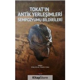 Tokat'ın Antik Yerleşimleri Sempozyumu Bildirileri - Kolektif
