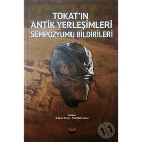 Tokat'ın Antik Yerleşimleri Sempozyumu Bildirileri - Kolektif