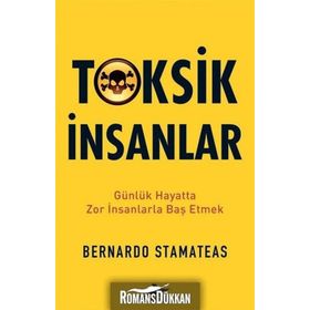 Toksik İnsanlar: Günlük Hayatta Zor İnsanlarla Baş Etmek - Bernardo Stamateas