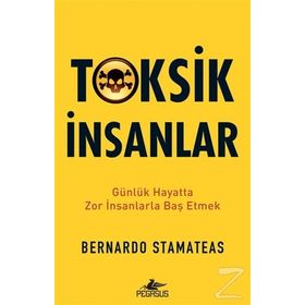 Toksik İnsanlar: Günlük Hayatta Zor İnsanlarla Baş Etmek - Bernardo Stamateas