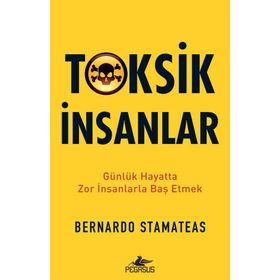 Toksik İnsanlar: Günlük Hayatta Zor İnsanlarla Baş Etmek