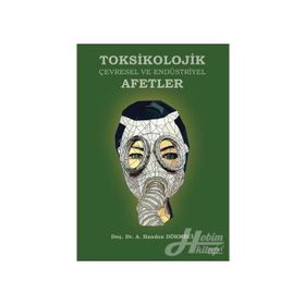 Toksikolojik Çevresel ve Endüstriyel Afetler - A. Handan Dökmeci