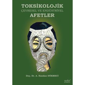 Toksikolojik Çevresel ve Endüstriyel Afetler - A. Handan Dökmeci
