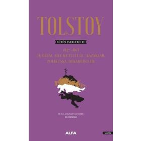 Tolstoy Bütün Eserleri 3: Üç Ölüm-Aile Mutluluğu Kazaklar Polikuşka Dekabristler - Uğur Büke