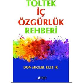 Toltek İç Özgürlük Rehberi - Don Miguel Ruiz Jr
