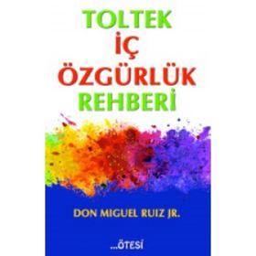 Toltek İç Özgürlük Rehberi - Don Miguel Ruiz Jr