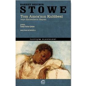 Tom Amca’nın Kulübesi veya Ezilenlerin Hayatı - Harriet Beecher Stowe - İletişim Yayınları