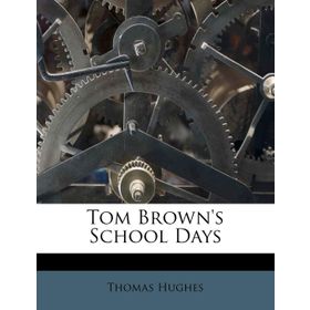 TOM BROWN'S SCHOOL DAYS - THOMAS HUGHES