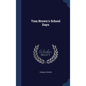 TOM BROWN'S SCHOOL DAYS - THOMAS HUGHES