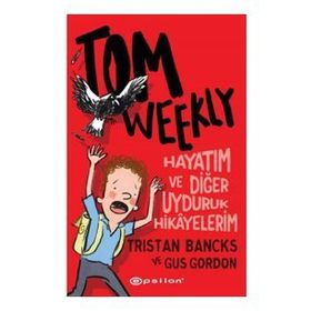 Tom Weekly: Hayatım ve Diğer Uyduruk Hikayelerim - Epsilon Yayınları