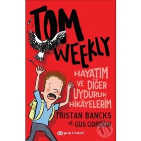 Tom Weekly: Hayatım ve Diğer Uyduruk Hikayelerim - Epsilon Yayınları