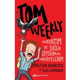 Tom Weekly: Hayatım ve Diğer Uyduruk Hikayelerim - Epsilon Yayınları