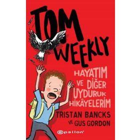 Tom Weekly: Hayatım ve Diğer Uyduruk Hikayelerim - Epsilon Yayınları