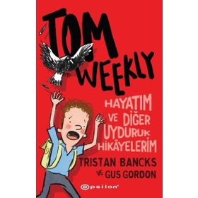 Tom Weekly: Hayatım ve Diğer Uyduruk Hikayelerim - Epsilon Yayınları