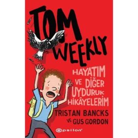 Tom Weekly: Hayatım ve Diğer Uyduruk Hikayelerim - Epsilon Yayınları