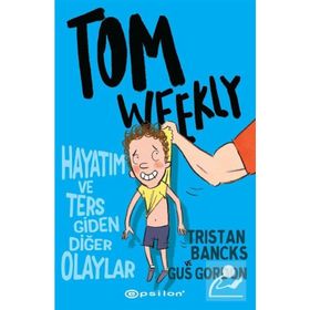 Tom Weekly: Hayatım ve Ters Giden Diğer Olaylar - Gus Gordon
