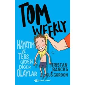 Tom Weekly: Hayatım ve Ters Giden Diğer Olaylar - Gus Gordon