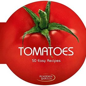 Tomatoes. 50 Easy Recipes - Academia Barilla