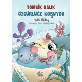 Tombik Balık Özgürlüğe Koşuyor Habibe Bektaş