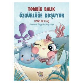 Tombik Balık Özgürlüğe Koşuyor Habibe Bektaş