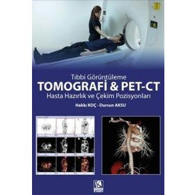 Tomografi ve Pet-CT Hasta Hazırlık ve Çekim Pozisyonları - Kongre Kitabevi