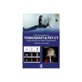 Tomografi ve Pet-CT Hasta Hazırlık ve Çekim Pozisyonları - Kongre Kitabevi