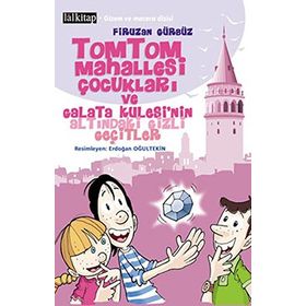 TOMTOM MAHALLESI ÇOCUKLARI VE GALATA KULESI'NIN ALTINDAKI GIZLI GEÇITLER - FIRUZAN GÜRBÜZ