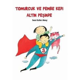 TOMURCUK VE PEMBE KEDI ALTIN PEŞİNDE - SEZA KUTLAR AKSOY
