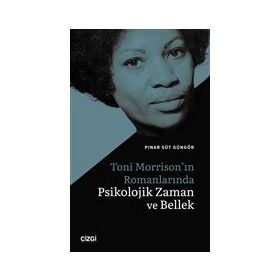 Toni Morrison`ın Romanlarında Psikolojik Zaman ve Bellek - Pınar Süt Güngör