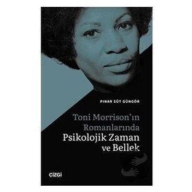 Toni Morrison`ın Romanlarında Psikolojik Zaman ve Bellek - Pınar Süt Güngör