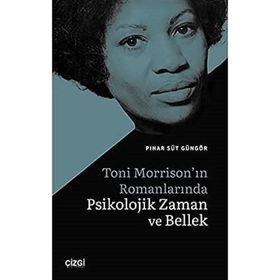 Toni Morrison`ın Romanlarında Psikolojik Zaman ve Bellek - Pınar Süt Güngör