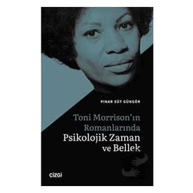 Toni Morrison`ın Romanlarında Psikolojik Zaman ve Bellek - Pınar Süt Güngör