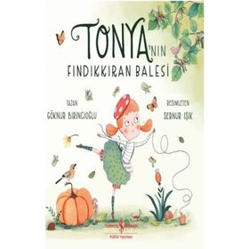 Tonya’nın Fındıkkıran Balesi - Göknur Birincioğlu - İş Bankası Kültür Yayınları