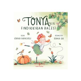 Tonya’nın Fındıkkıran Balesi - Göknur Birincioğlu - İş Bankası Kültür Yayınları