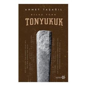 Tonyukuk: Türklerin Bilge Atası - Erhan Aydın