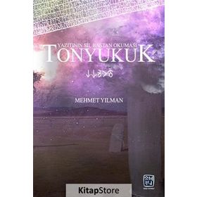 Tonyukuk Yazıtının Sil Baştan Okuması - Mehmet Yılman