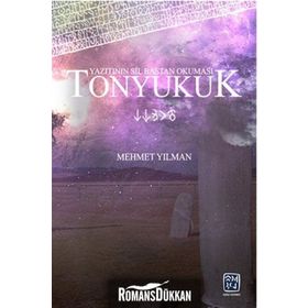 Tonyukuk Yazıtının Sil Baştan Okuması - Mehmet Yılman