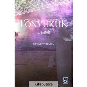 Tonyukuk Yazıtının Sil Baştan Okuması - Mehmet Yılman