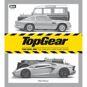 Top Gear: the Cool 500 : The Coolest Cars Ever Made - Matt Master