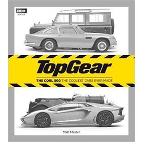 Top Gear: the Cool 500 : The Coolest Cars Ever Made - Matt Master