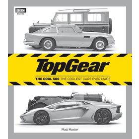 Top Gear: the Cool 500 : The Coolest Cars Ever Made - Matt Master