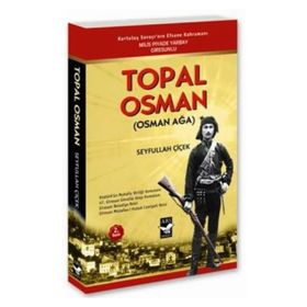TOPAL OSMAN (OSMAN AĞA) - SEYFULLAH ÇİÇEK