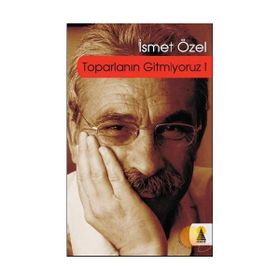 TOPARLANIN GITMIYORUZ 1 - İSMET ÖZEL