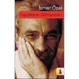 TOPARLANIN GITMIYORUZ 1 - İSMET ÖZEL